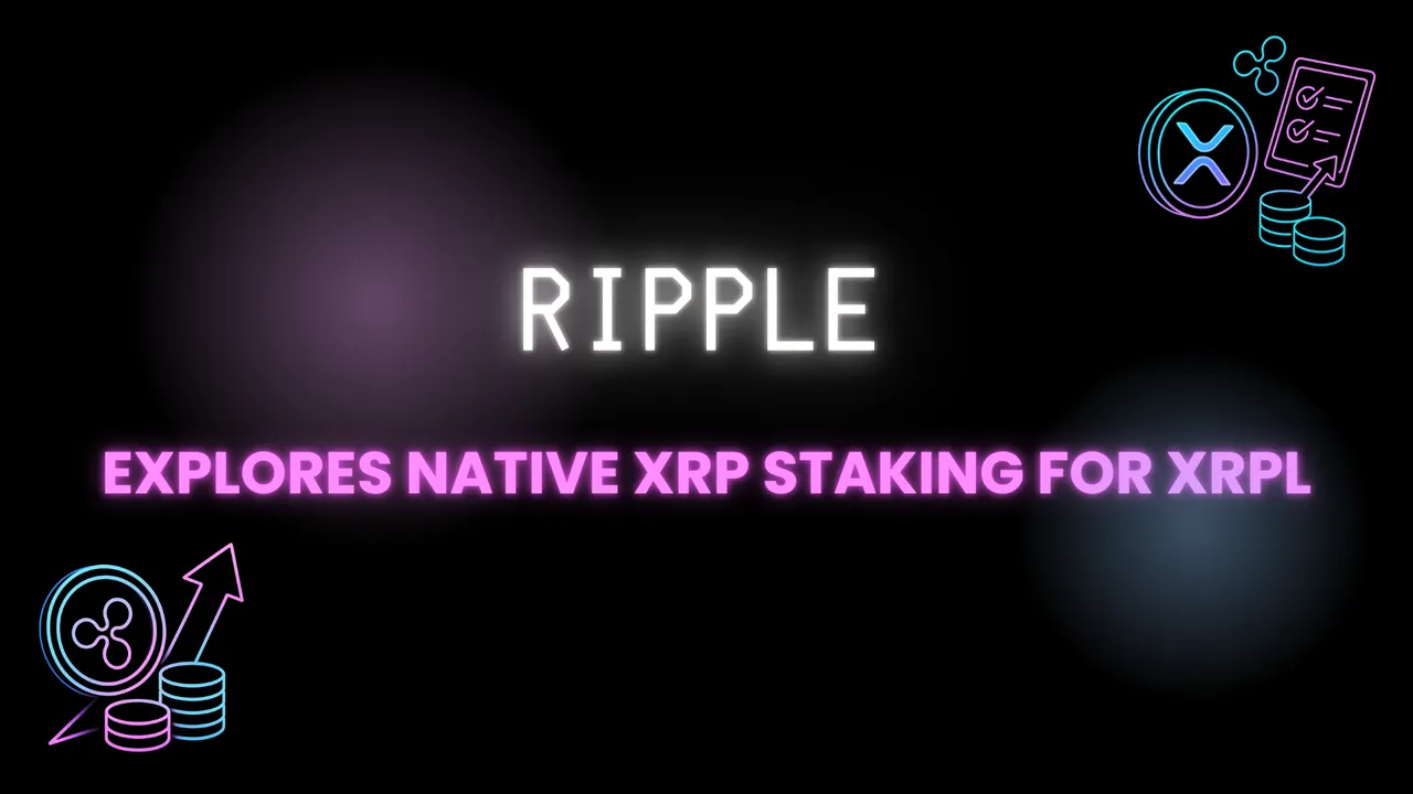 Ripple Explores Native XRP Staking for XRPL