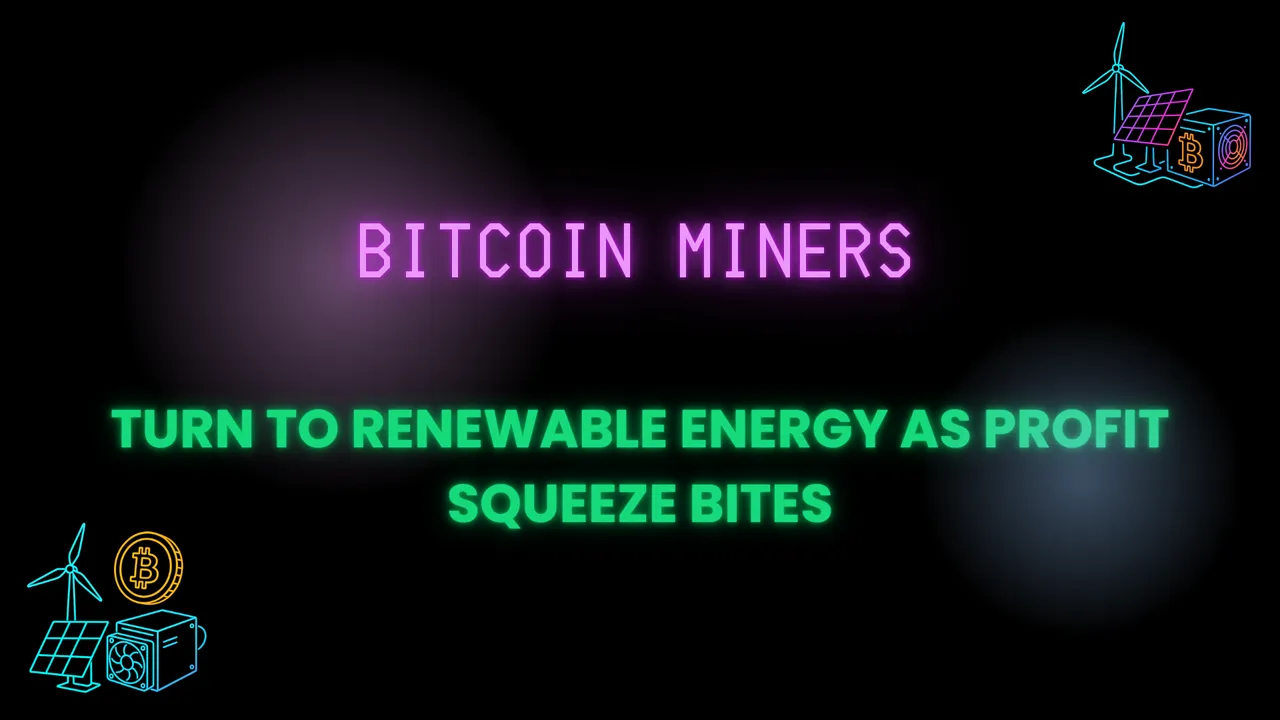 Bitcoin Miners Turn to Renewable Energy as Profit Squeeze Bites