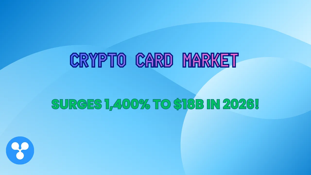 Crypto Card Market Surges 1,400% to $18B in 2026!