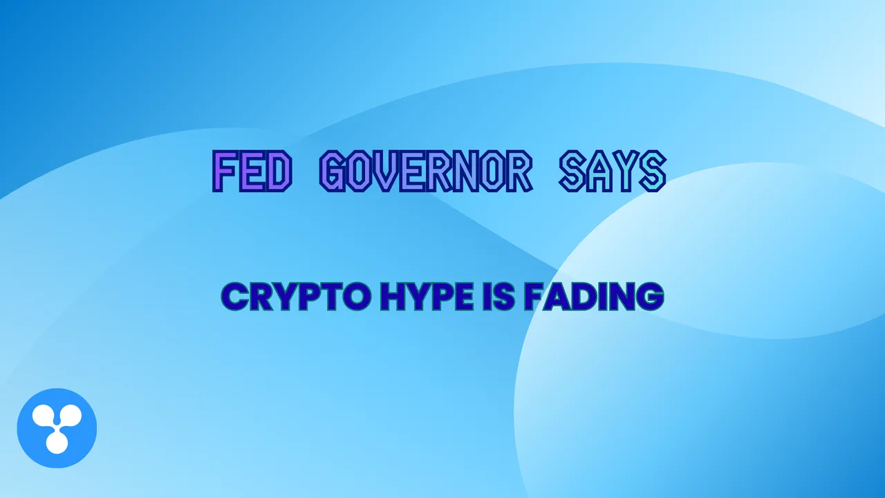 Fed Governor Says: Crypto Hype Is Fading