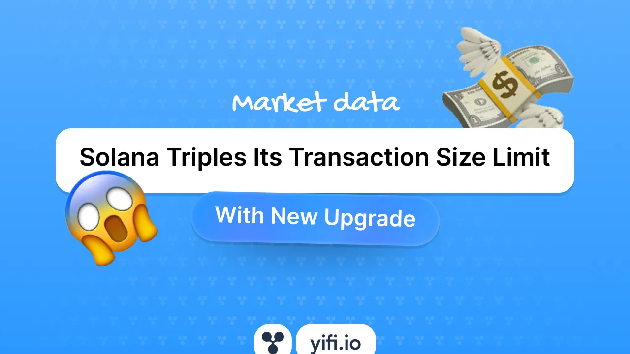 Solana Triples Its Transaction Size Limit With New Upgrade