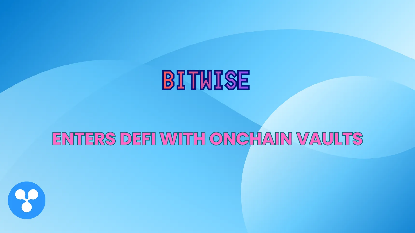 Bitwise Enters DeFi With Non-Custodial Onchain Vaults