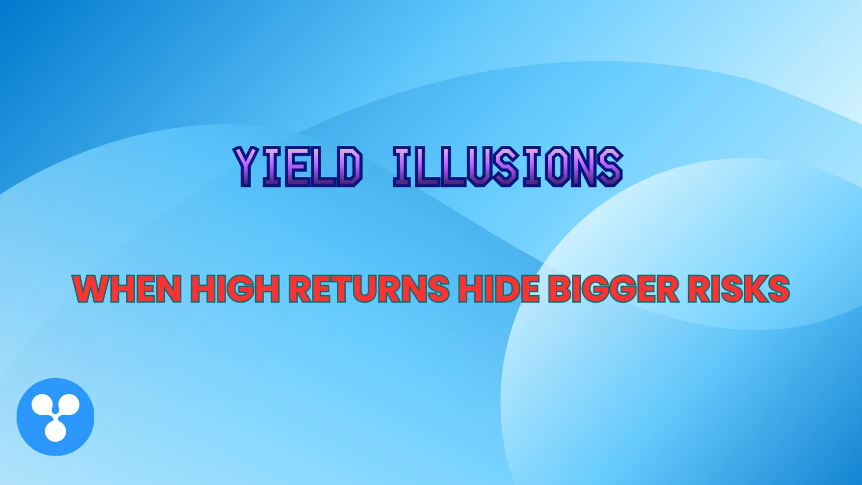 Yield Illusions: When High Returns Hide Bigger Risks